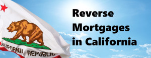 Reverse Mortgages in California with California Flag and Clouds
