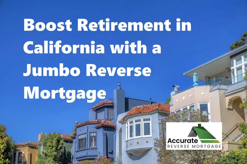 Boost Retirement California Jumbo Reverse Mortgage